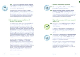 | comunidad de madrid 2021 |
144 145
	 •	Bajamos todavía más las tarifas
	284.	 El transporte público en la Comunidad de Madrid será
gratuito para los mayores de 65 años.
	285.	 Durante los fines de semana y festivos los Abonos
Transporte serán válidos en todas las zonas de la
Comunidad de Madrid, haciendo que los actuales abonos
zonales funcionen como tarifa plana los fines de semana
y festivos, y posibilitando a los usuarios habituales del
transporte público viajar de forma ilimitada.
	 •	Mejores frecuencias, más líneas y supresión
de barreras
	 286.	 Dotaremos de servicio de líneas nocturnas a todos los
municipios de la Comunidad de Madrid de más de
10.000 habitantes.
Se ampliaría la cobertura de la red nocturna en municipios
metropolitanos, satisfaciendo las necesidades de movilidad
de la población más joven y de los trabajadores con horarios
especiales.
	 287.	 Mejoraremos las frecuencias de los Buses Interurbanos
en hora punta y los fines de semana, reforzando de una
manera notable –mediante el plan Red Bus Circular-
las líneas transversales que unen los municipios más
poblados de la Comunidad de Madrid.
Esta medida se propone asegurar tanto la movilidad obligada
por trabajo y estudios de los madrileños; como la movilidad
de ocio, siendo en este caso la población joven la mayor
beneficiada. Al mismo tiempo, potenciaremos las líneas
transversales entre los corredores de la A-1 y A-2 y entre los
corredores de la A-5 y la A-6.
283.	 Elaboraremos un Protocolo para que los perros
que cumplan los requisitos se reserven para colectivos
vulnerables (mayores solos, personas con discapacidad,
en situación de dependencia, etc.).
Esta medida servirá también para promover la terapia
asistida por perros, que reporta beneficios físicos, psicológicos
y sociales en su interacción con los pacientes; y programas de
protección para las víctimas de violencia contra la mujer
con perros donados a las mismas, que también contribuyen a la
recuperación de la autoestima y la libertad de las víctimas.
	 B.	Una red de transportes líder en el
ámbito internacional
La red de transporte público de la Comunidad de Madrid
es una referencia internacional, y está basada en la
intermodalidad, las tarifas sociales y la excelente red de
infraestructuras, que la convierten en un modelo a seguir
para muchas ciudades del mundo. Durante los gobiernos del
Partido Popular se ha realizado un enorme esfuerzo inversor
para extender la red de transporte público en la Comunidad
de Madrid, y garantizar la prestación de un servicio de calidad
al mayor número de personas, de tal manera que 8 de cada
10 madrileños dispone de una estación de Metro a menos de
600 metros de su domicilio, un hecho que, además, contribuye
muy positivamente a la sostenibilidad del medio ambiente.
En aras de que la Comunidad de Madrid continúe
posicionándose a la vanguardia de la movilidad,
garantizaremos la rapidez, comodidad y seguridad en el
transporte público, y continuaremos y ampliaremos los
planes previstos, como la mejora de la accesibilidad, la
ampliación de la Línea 11 de Metro de Madrid o el acceso
a la red garantizando el pago a través de dispositivos
móviles. Además, mejoraremos las conexiones en las
zonas de mayor despoblamiento, y ejecutaremos un
ambicioso plan de carreteras.
E
N
C
URSO
E N C U
R
S
O
E
N
C
URSO
E N C U
R
S
O
E
N
C
URSO
E N C U
R
S
O
C
U
M
P
LIDO
C U M P
L
I
D
O
 