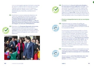 | comunidad de madrid 2021 |
160 161
	338.	 Mantendremos las líneas de subvención dirigidas a
los municipios de menor población y recursos, como
mecanismos de reequilibrio territorial, simplificando
los trámites, agilizando la gestión y garantizando una
justa redistribución de los recursos, incrementando su
asignación en el nuevo PIR y la línea de subvención a la
Mancomunidad de Servicios Urbanísticos Sierra Norte a
fin de que puedan contar con un arquitecto funcionario.
	 •	Contra el despoblamiento de los municipios
rurales
	 339.	 Implementaremos un conjunto de medidas que
conforman la Estrategia contra el despoblamiento
como herramienta para potenciar los núcleos rurales de
la Comunidad de Madrid.
Se trata de poner en marcha distintas medidas con el fin de
evitar el despoblamiento de los municipios de nuestra región
e incentivar que los madrileños, especialmente los jóvenes,
se animen a vivir en pequeños municipios de nuestra región
y puedan trabajar o tele-trabajar desde ellos. Dentro de esta
Estrategia desarrollaremos un Plan Regional para fomentar
que los jóvenes puedan vivir fuera de la capital, y que los
que ya viven en municipios rurales puedan seguir en ellos.
Dicho plan incluiría medidas que lo faciliten, tales como la
bonificación de alquileres en zonas rurales, el fomento del
teletrabajo, a través de la bonificación de tarifas de internet y
otros recursos tecnológicos.
	 340.	 Trabajaremos para ampliar la conectividad en las zonas
rurales, favoreciendo el despliegue de internet de alta
velocidad en todos los municipios de la Comunidad de
Madrid.
Queremos garantizar que no haya diferencias entre zonas
rurales y urbanas en cuanto a posibilidad de acceso a
internet y a las nuevas tecnologías.
y no se vea interrumpida, seguiremos invirtiendo en actuaciones
que mejoren la calidad de vida de los municipios de la región.
Acogiendo actuaciones que pese a no ser de competencia
municipal (educación, sanidad, servicios sociales...) resultan
fundamentales para el desarrollo y consolidación de los
municipios.
	 336.	 Invertiremos en nuevas instalaciones deportivas con
criterios de redistribución territorial, creando un
Programa Regional de Inversión específico para
la construcción de instalaciones deportivas en
municipios de la Comunidad de Madrid y un Plan de
Mejora de Instalaciones Deportivas de los Municipios
de la Región con menos de 20.000 habitantes.
	 337.	 Dotaremos a los Programas Regionales de Inversión
de los mecanismos que les permitan sucederse y
complementarse en el tiempo, garantizando su plena
ejecución, sin verse afectados por la terminación de un
plan y el comienzo del siguiente o por cambios en las
legislaturas.
C
U
M
P
LIDO
C U M P
L
I
D
O
C
U
M
P
LIDO
C U M P
L
I
D
O
E
N
C
URSO
E N C U
R
S
O
E
N
C
URSO
E N C U
R
S
O
 