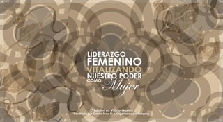 LIDERAZGO 
VITALIZANDO 
NUESTRO PODER Mujer COMO 
FEMENINO 
1ª Edición en Vitoria-Gasteiz 
Facilitado por Carme Tena Pi y Organizado por Norgara 
 