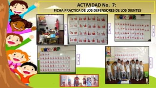 ACTIVIDAD No. 7:
FICHA PRACTICA DE LOS DEFENSORES DE LOS DIENTES
T
1 T
3
T
2
T
5
T
4
 