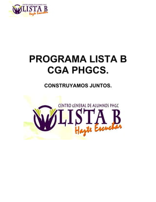 PROGRAMA LISTA B
CGA PHGCS.
CONSTRUYAMOS JUNTOS.
 