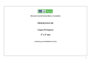 1
Direcção Geral do Ensino Básico e Secundário
PROGRAMAS DE
Língua Portuguesa
3º e 4º ano
(VERSÃO para EXPERIMENTAÇÃO)
 