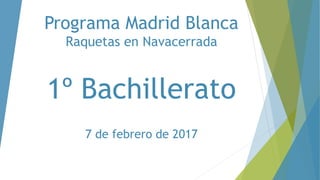 Programa Madrid Blanca
Raquetas en Navacerrada
1º Bachillerato
7 de febrero de 2017
 