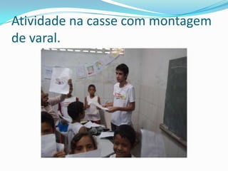 Atividade na casse com montagem
de varal.
 