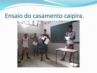 Ensaio do casamento caipira.
 