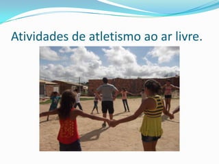 Atividades de atletismo ao ar livre.
 