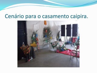 Cenário para o casamento caipira.
 