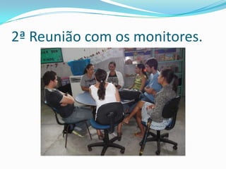 2ª Reunião com os monitores.
 