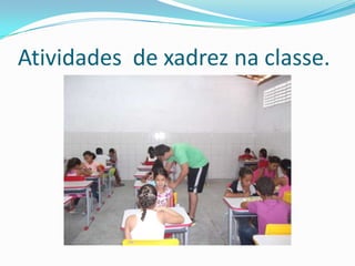 Atividades de xadrez na classe.
 