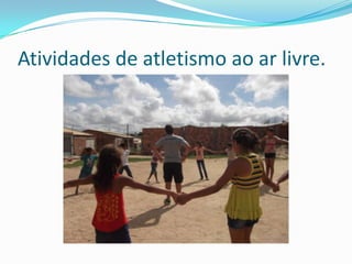 Atividades de atletismo ao ar livre.
 