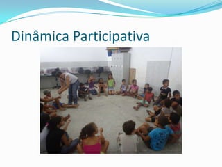 Dinâmica Participativa
 