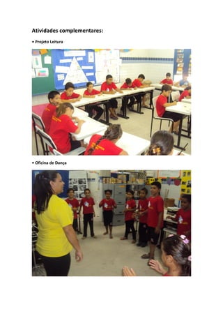Atividades complementares:
• Projeto Leitura




• Oficina de Dança
 