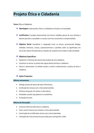 Projeto Ética e Cidadania

Tema: Ética e Cidadania

       Abordagem: Valorizando a Ética e a Cidadania na Escola e na Soc...