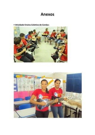 Anexos

• Atividade Ensino Coletivo de Cordas:
 