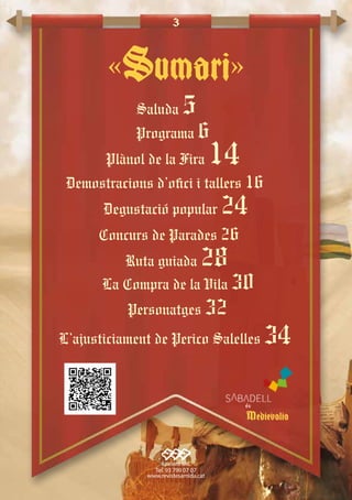 3
	 Saluda 5
	 Programa 6
Plànol de la Fira 14
Demostracions d’ofici i tallers 16
	 Degustació popular 24
Concurs de Parades 26
	 Ruta guiada 28
La Compra de la Vila 30
Personatges 32
L’ajusticiament de Perico Salelles 34
«Sumari»
Medievalia
 
