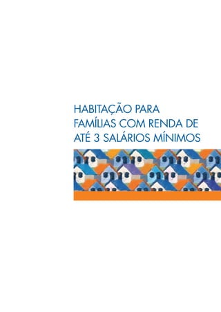 habitação para
famílias com renda de
até 3 salários mínimos
 