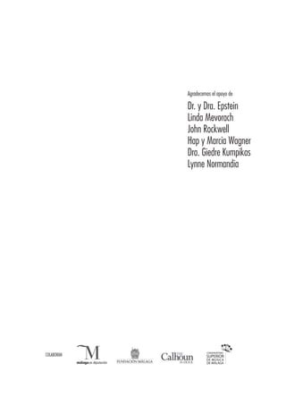 Agradecemos el apoyo de
Dr. y Dra. Epstein
Linda Mevorach
John Rockwell
Hap y Marcia Wagner
Dra. Giedre Kumpikas
Lynne Normandia
COLABORAN
 