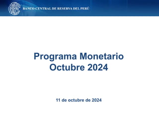 Programa Monetario
Octubre 2024
11 de octubre de 2024
 