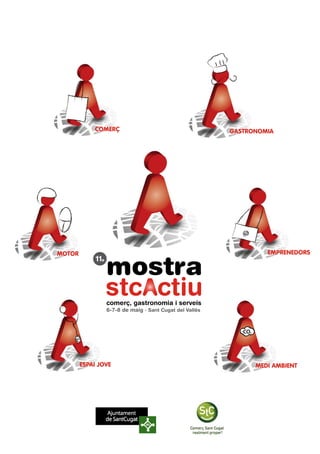 COMERÇ                                         GASTRONOMIA




                                                                    EMPRENEDORS


                   mostra
MOTOR
             11ª




                   comerç, gastronomia i serveis
                   6-7-8 de maig · Sant Cugat del Vallès




        ESPAI JOVE                                               MEDI AMBIENT
 