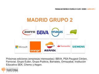 MADRID GRUPO 2
PROGRAMA MULTICOMPAÑÍA DE DESARROLLO DE TALENTO > EDICIONES > MADRID GRUPO 2
Próximas ediciones (empresas i...