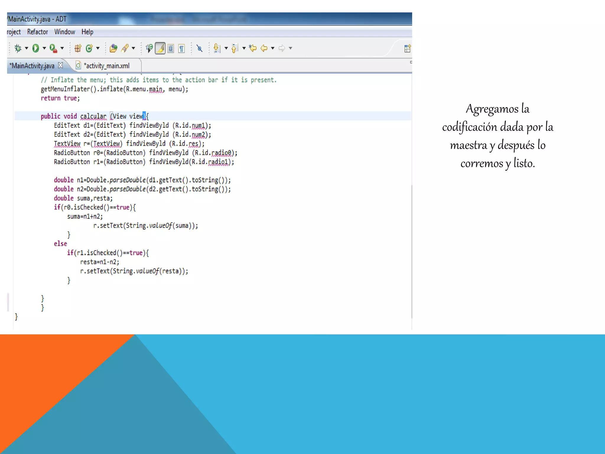Agregamos la
codificación dada por la
maestra y después lo
corremos y listo.