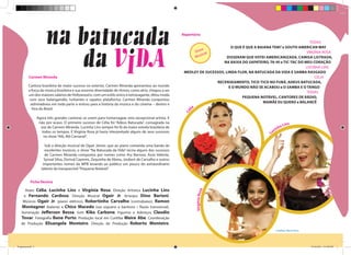 Cantora brasileira de maior sucesso no exterior, Carmen Miranda apresentou ao mundo
a força da música brasileira e sua enorme diversidade de ritmos; como atriz, chegou a ser
um dos maiores salários de Hollywood e, com um estilo único e extravagante, ditou moda
com seus balangandãs, turbantes e sapatos plataforma. Carmen Miranda conquistou
admiradores em toda parte e entrou para a história da música e do cinema – dentro e
fora do Brasil.
Agora três grandes cantoras se unem para homenagear esta excepcional artista. E
não por acaso. O primeiro sucesso de Célia foi “Adeus Batucada”, consagrada na
voz de Carmen Miranda. Lucinha Lins sempre foi fã da maior estrela brasileira de
todos os tempos. E Virgínia Rosa já havia interpretado alguns de seus sucessos
no show“Alô, Alô Carnaval”.
Sob a direção musical de Ogair Júnior, que ao piano comanda uma banda de
excelentes músicos, o show “Na Batucada da Vida” recria alguns dos sucessos
de Carmen Miranda compostos por nomes como Ary Barroso, Assis Valente,
Synval Silva, Dorival Caymmi, Zequinha de Abreu, Joubert de Carvalho e outros
importantes nomes da MPB levando ao público um pouco do extraordinário
talento da inesquecível“Pequena Notável”.
Vozes Célia, Lucinha Lins e Virgínia Rosa. Direção Artística Lucinha Lins
e Fernando Cardoso. Direção Musical Ogair Jr. Arranjos Dino Barioni.
Músicos Ogair Jr. (piano elétrico), Robertinho Carvalho (contrabaixo), Ramon
Montagner (bateria) e Chico Macedo (sax soprano e barítono / flauta transversal).
Iluminação Jefferson Bessa. Som Kiko Carbone. Figurino e Adereços Claudio
Tovar. Fotografia Bene Porto. Produção local em Curitiba Meire Abe. Coordenação
de Produção Elisangela Monteiro. Direção de Produção Roberto Monteiro.
Ficha Técnica
Repertório
Carmen Miranda
TODAS
O QUE É QUE A BAIANA TEM? e SOUTH AMERICAN WAY
VIRGÍNIA ROSA
DISSERAM QUE VOTEI AMERICANIZADA, CAMISA LISTRADA,
NA BAIXA DO SAPATEIRO, TA-HI e TIC-TAC DO MEU CORAÇÃO
LUCINHA LINS
MEDLEY DE SUCESSOS, LINDA FLOR, NA BATUCADA DA VIDA E SAMBA RASGADO
CÉLIA
RECENSEAMENTO, TICO-TICO NO FUBÁ, ADEUS BATUCADA,
E O MUNDO NÃO SE ACABOU e O SAMBA E O TANGO
TODAS
PEQUENA NOTÁVEL, CANTORES DE RÁDIO,
MAMÃE EU QUERO e BALANCÊ
Créditos: Bene Porto
VirgíniaRosa
Cél
ia
Lucinha Lins
Show
Musical
Programa.indd 2 12/10/2015 2:12:08 PM
 