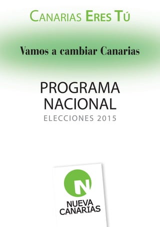 CANARIAS ERES TÚ
PROGRAMA
NACIONAL
Vamos a cambiar Canarias
ELECCIONES 2015
 