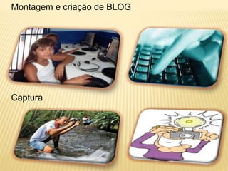 Montagem e criação de BLOG
Captura
 