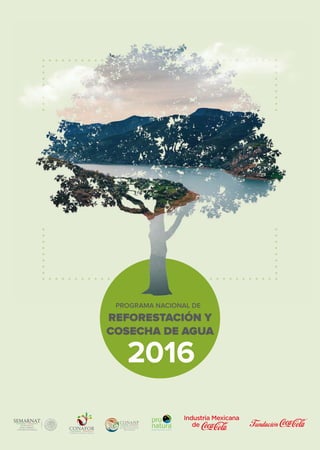 REFORESTACIÓN Y
COSECHA DE AGUA
2016
PROGRAMA NACIONAL DE
 