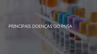 PRINCIPAIS DOENÇAS DO PNSA
 