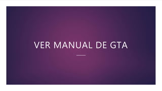 VER MANUAL DE GTA
 