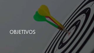 OBJETIVOS
 