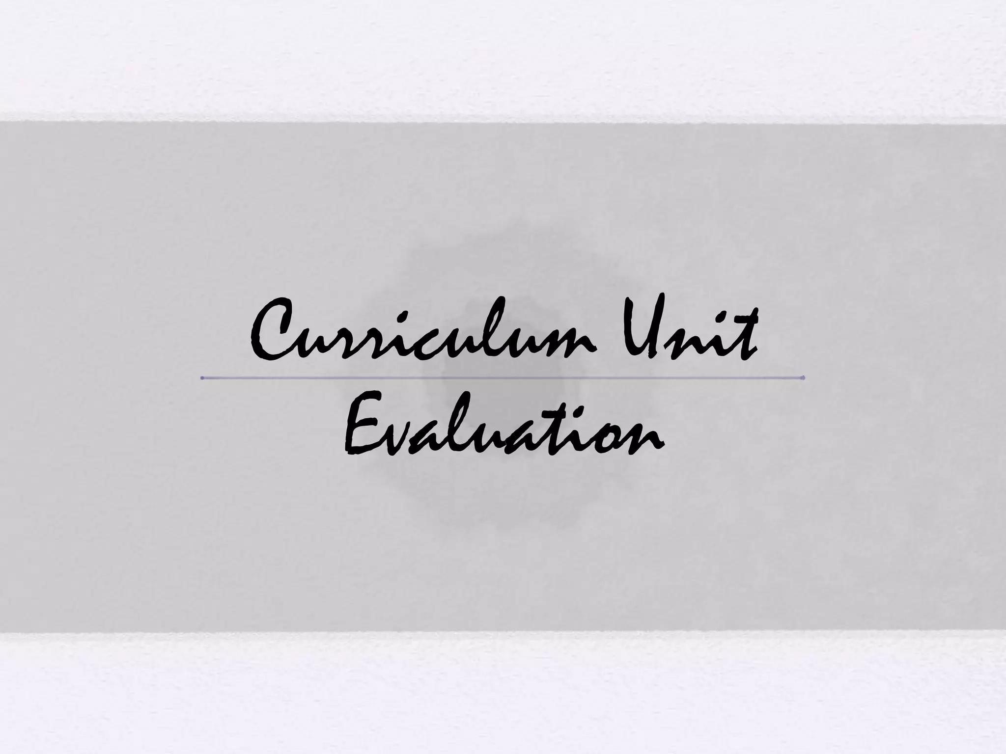 Curriculum Unit
Evaluation
 
