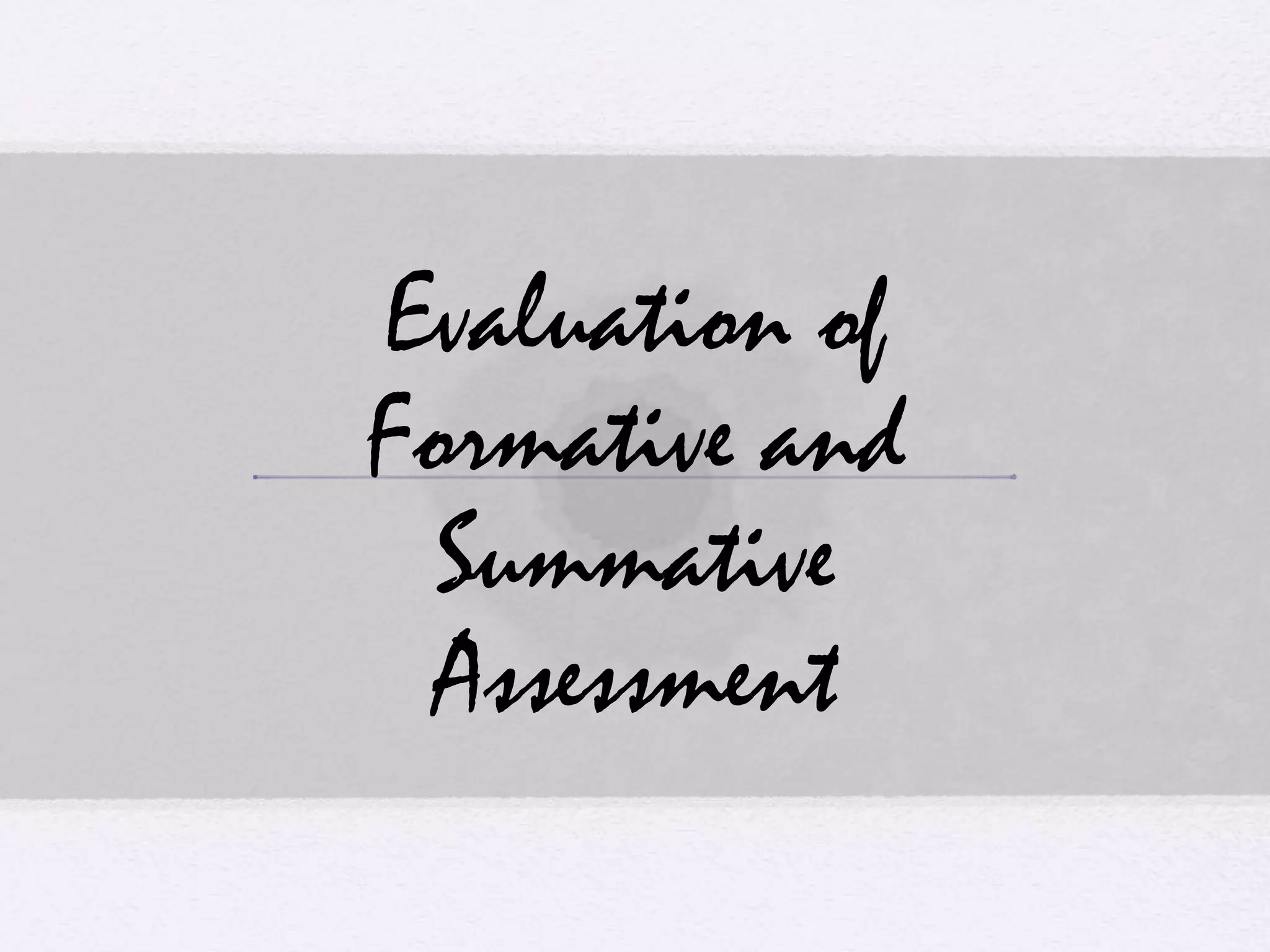 Evaluation of
Formative and
Summative
Assessment
 