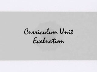 Curriculum Unit
Evaluation
 