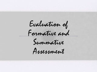 Evaluation of
Formative and
Summative
Assessment
 