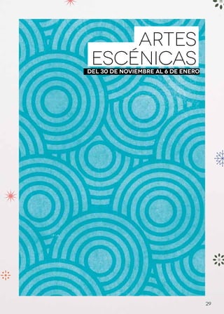 ARTES
 ESCÉNICAS
Del 30 de noviembre al 6 de enero




                                    29
 