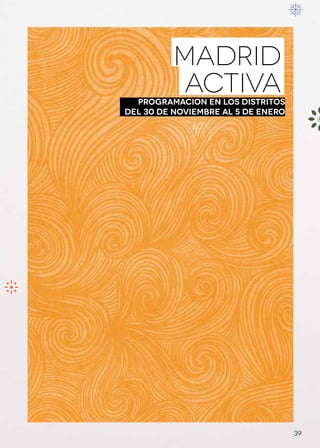MADRID
          ACTIVA
  PROGRAMACION EN LOS DISTRITOS
Del 30 de noviembre al 5 de enero




                                    39
 