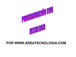 PROGRAMACIÓN CON MSWLOGO POR WWW.AREATECNOLOGIA.COM 