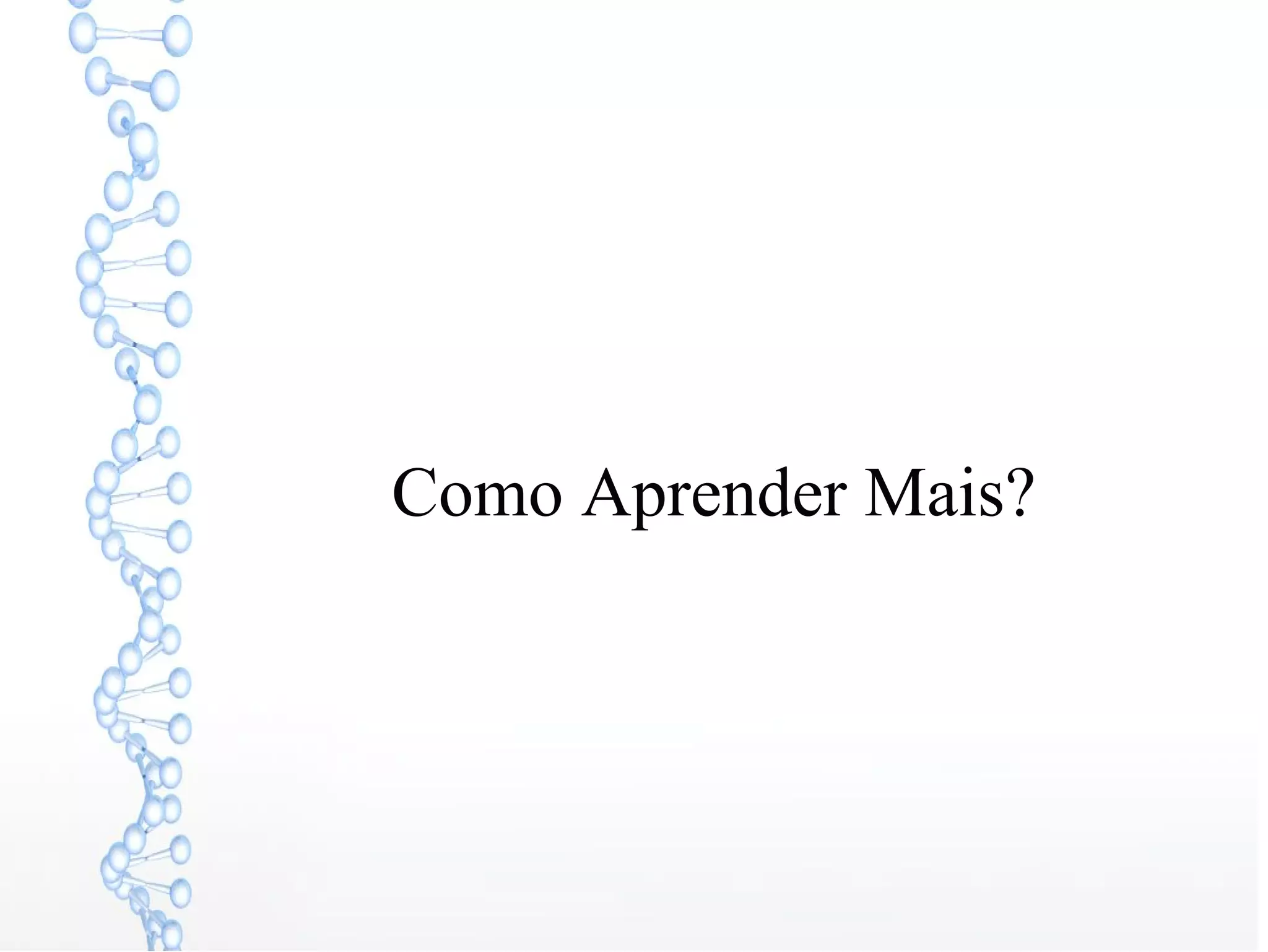 Como Aprender Mais?
 