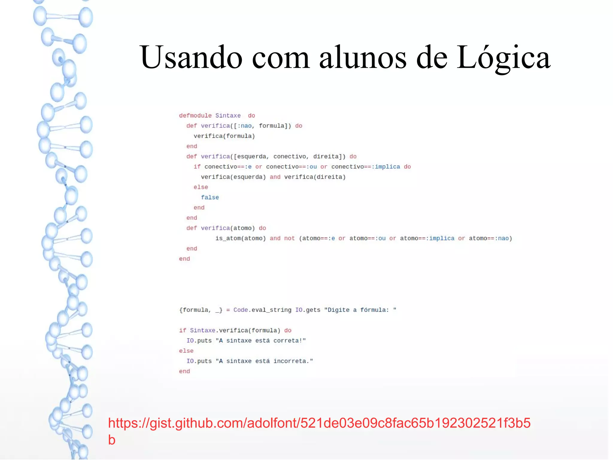 Usando com alunos de Lógica
https://gist.github.com/adolfont/521de03e09c8fac65b192302521f3b5
b
 