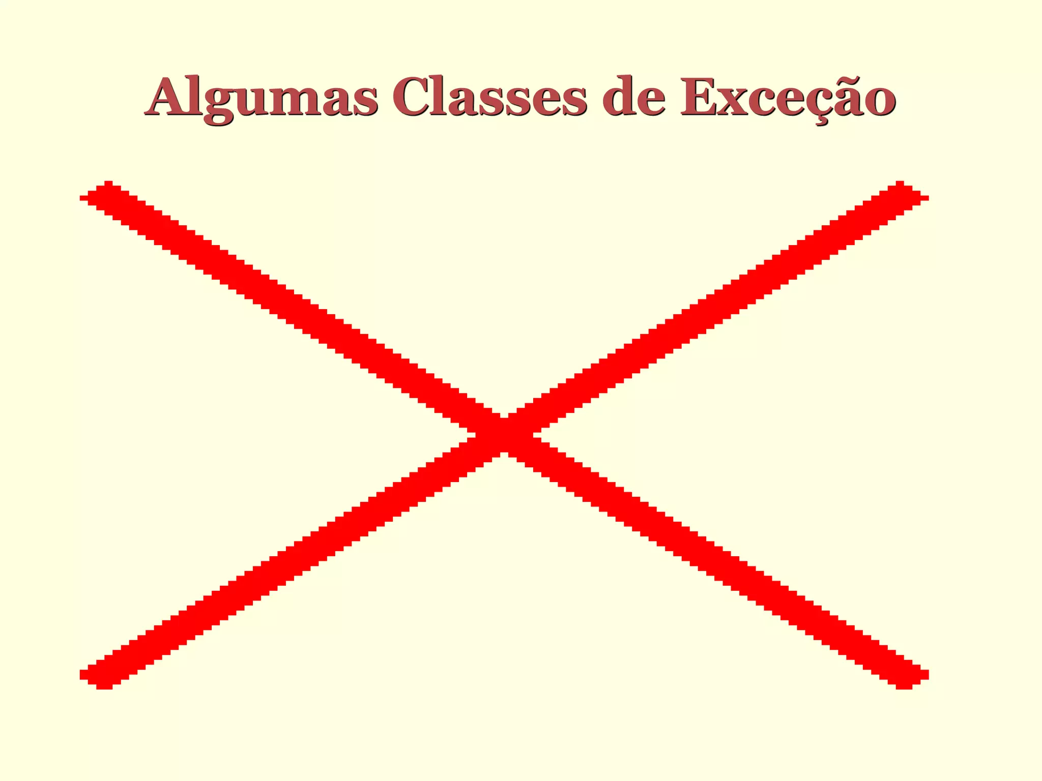 Algumas Classes de Exceção
 