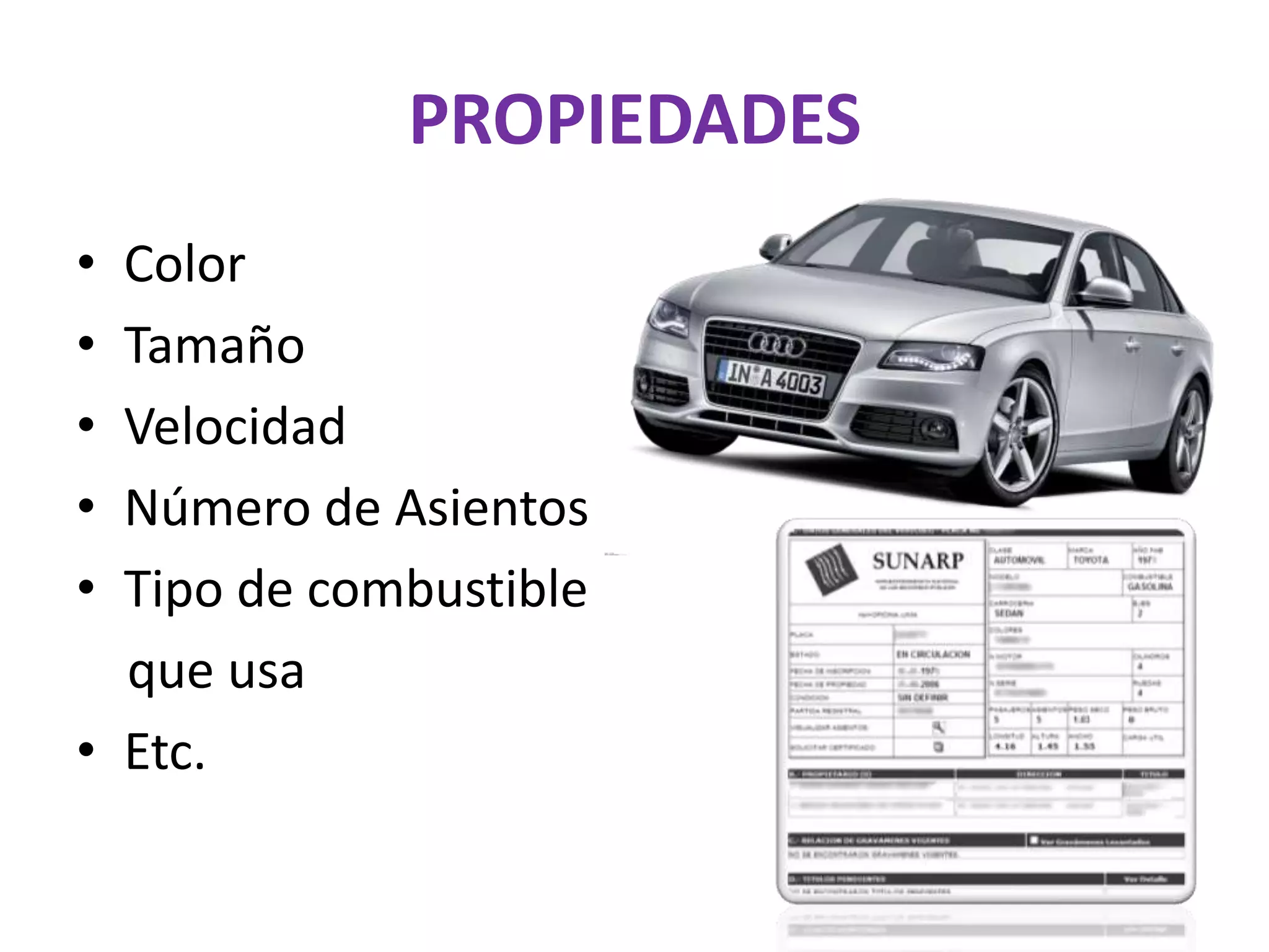 PROPIEDADESColorTamañoVelocidadNúmero de AsientosTipo de combustible    que usaEtc.