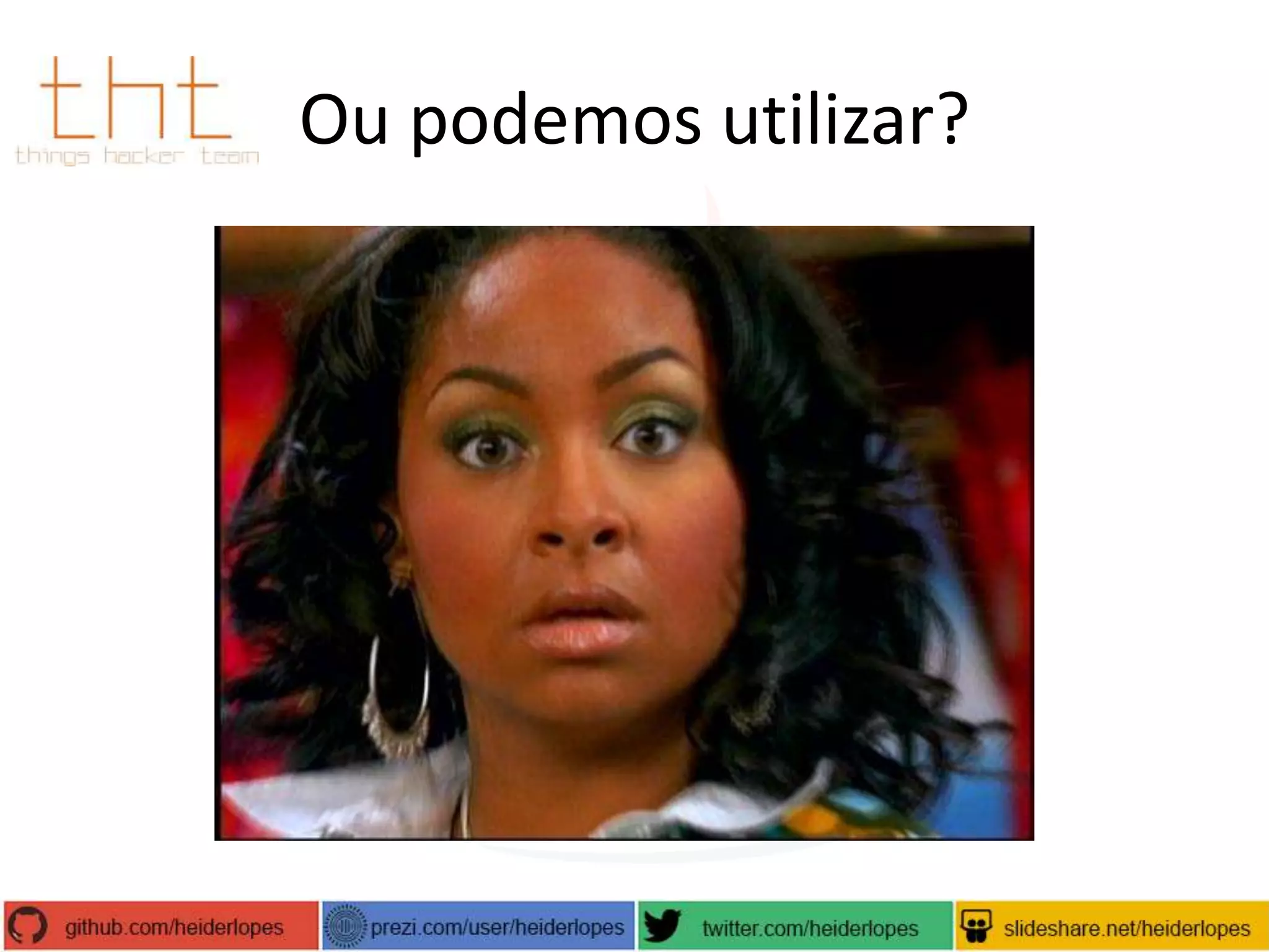 Ou podemos utilizar?

 