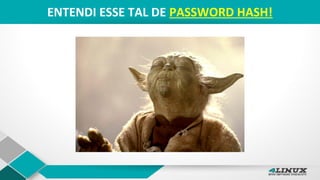 ENTENDI ESSE TAL DE PASSWORD HASH!
 