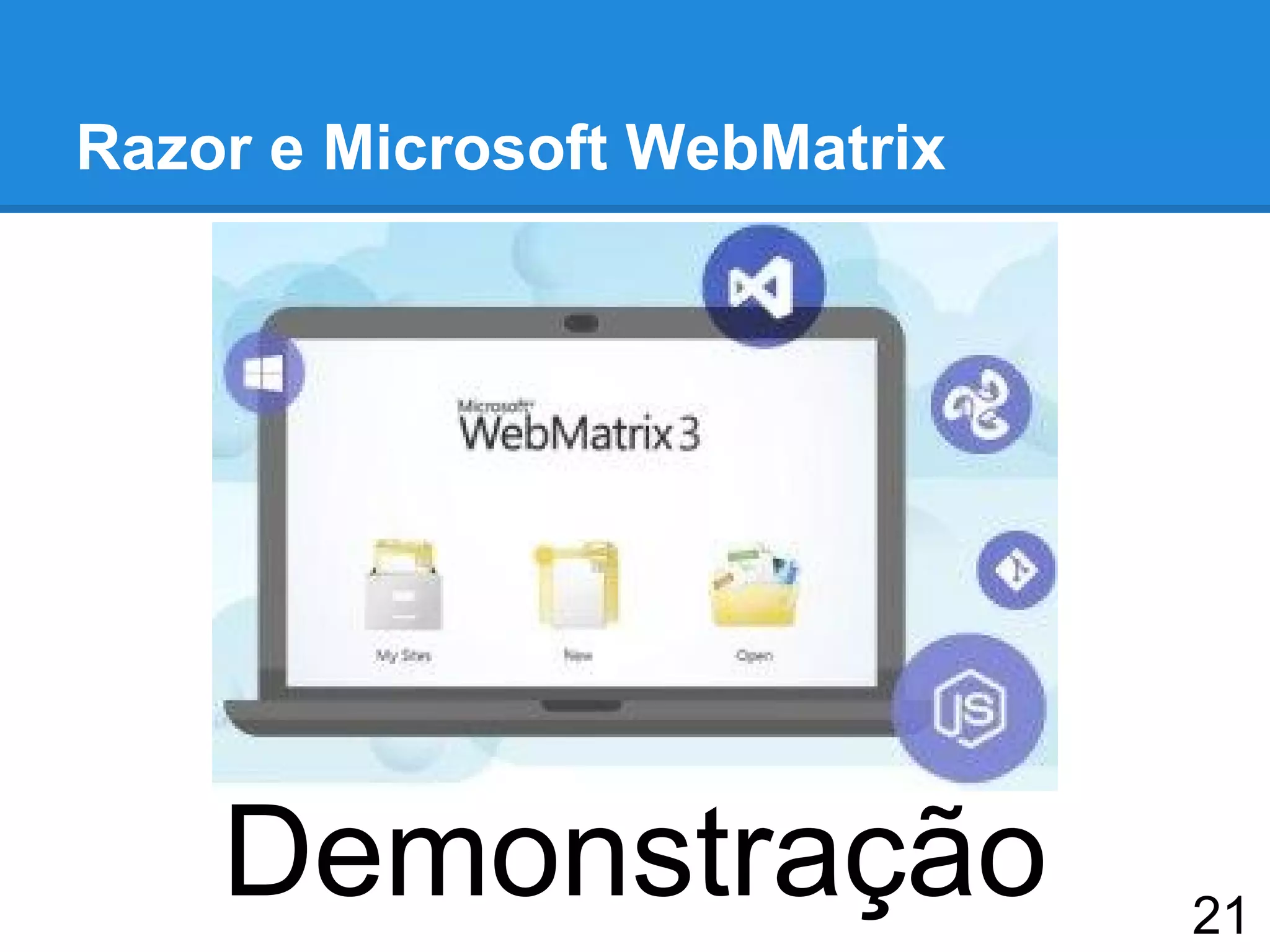 Razor e Microsoft WebMatrix
Demonstração 21
 