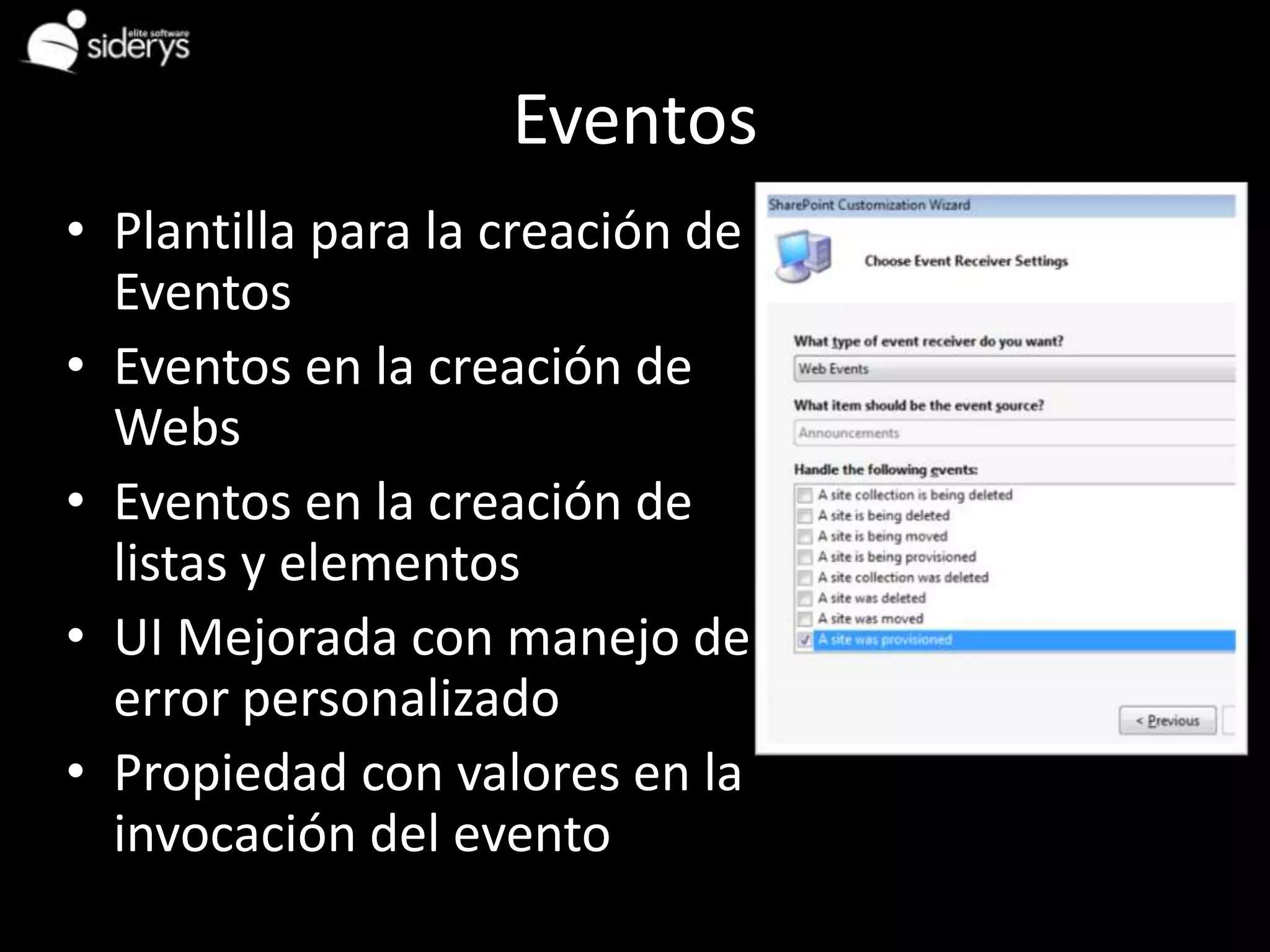 Eventos
• Plantilla para la creación de
  Eventos
• Eventos en la creación de
  Webs
• Eventos en la creación de
  listas y elementos
• UI Mejorada con manejo de
  error personalizado
• Propiedad con valores en la
  invocación del evento
 