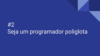 #2
Seja um programador poliglota
 