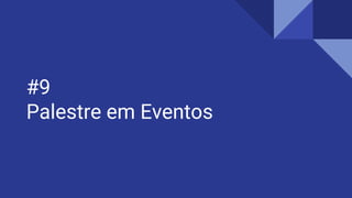 #9
Palestre em Eventos
 