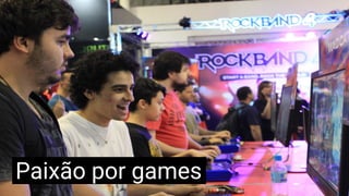 Paixão por games
 
